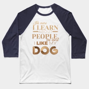 The More I Like My Dog Baseball T-Shirt